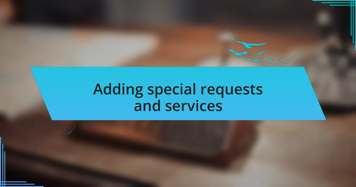 Adding special requests and services