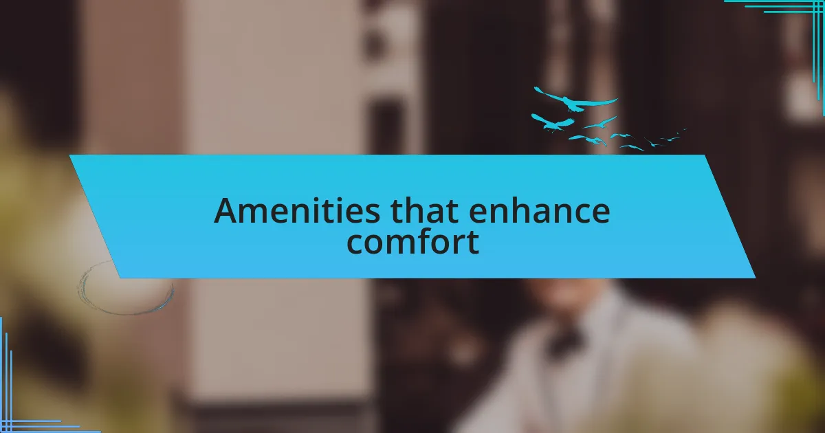 Amenities that enhance comfort