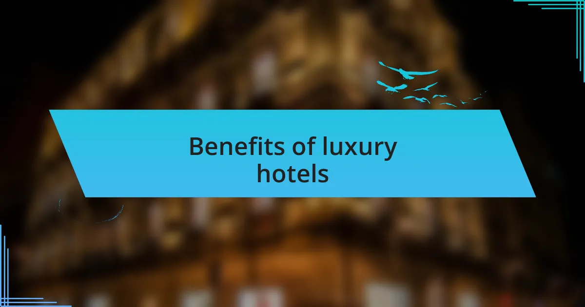 Benefits of luxury hotels