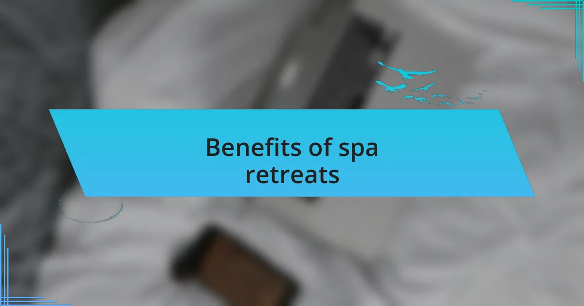 Benefits of spa retreats