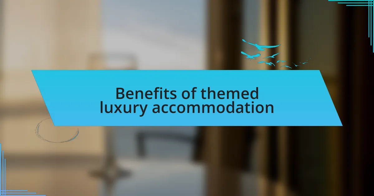 Benefits of themed luxury accommodation