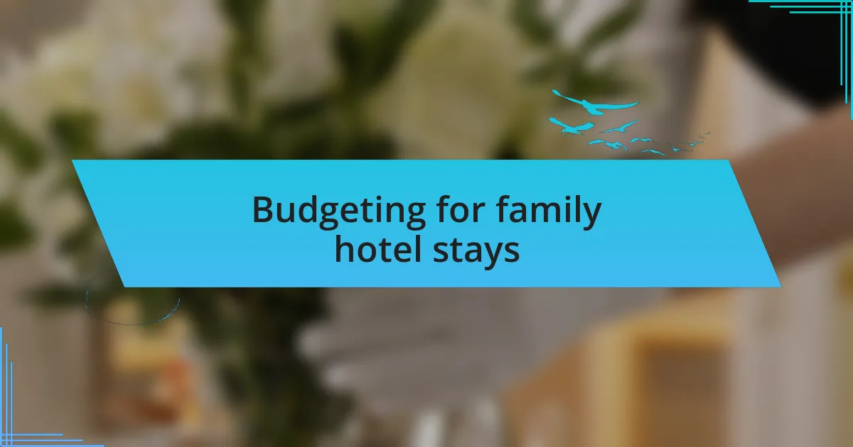 Budgeting for family hotel stays