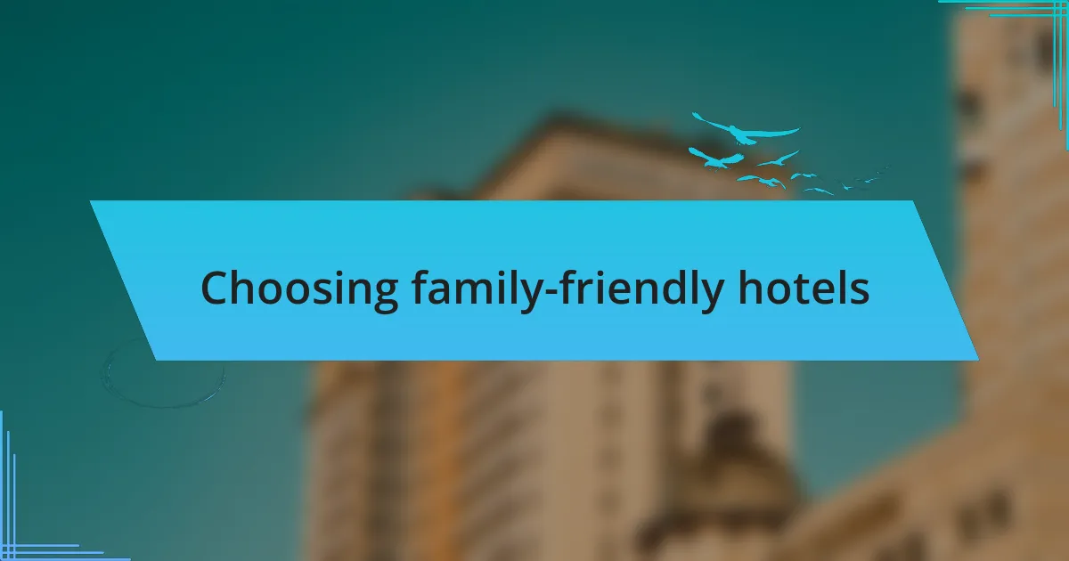 Choosing family-friendly hotels