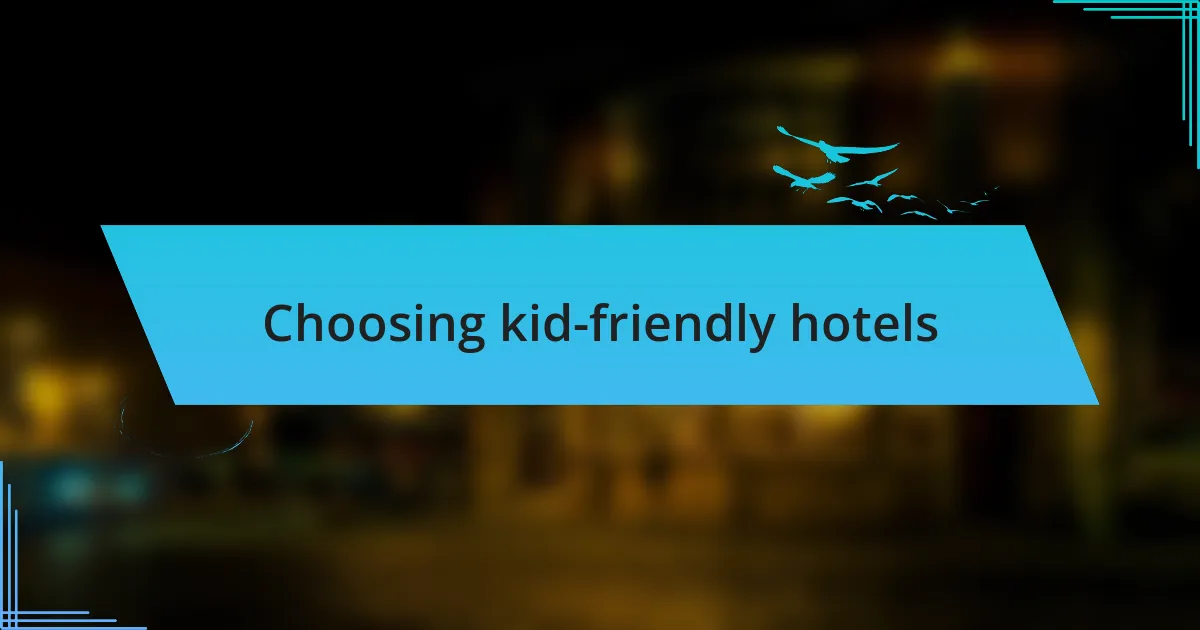 Choosing kid-friendly hotels