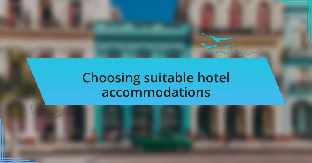 Choosing suitable hotel accommodations
