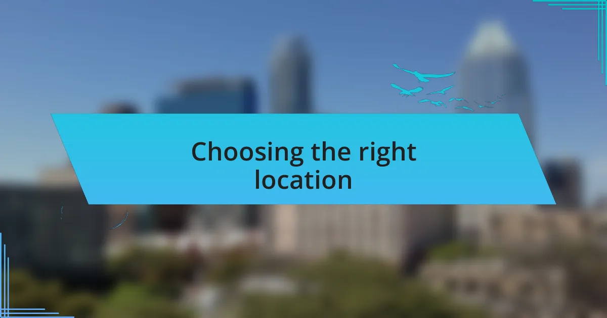 Choosing the right location