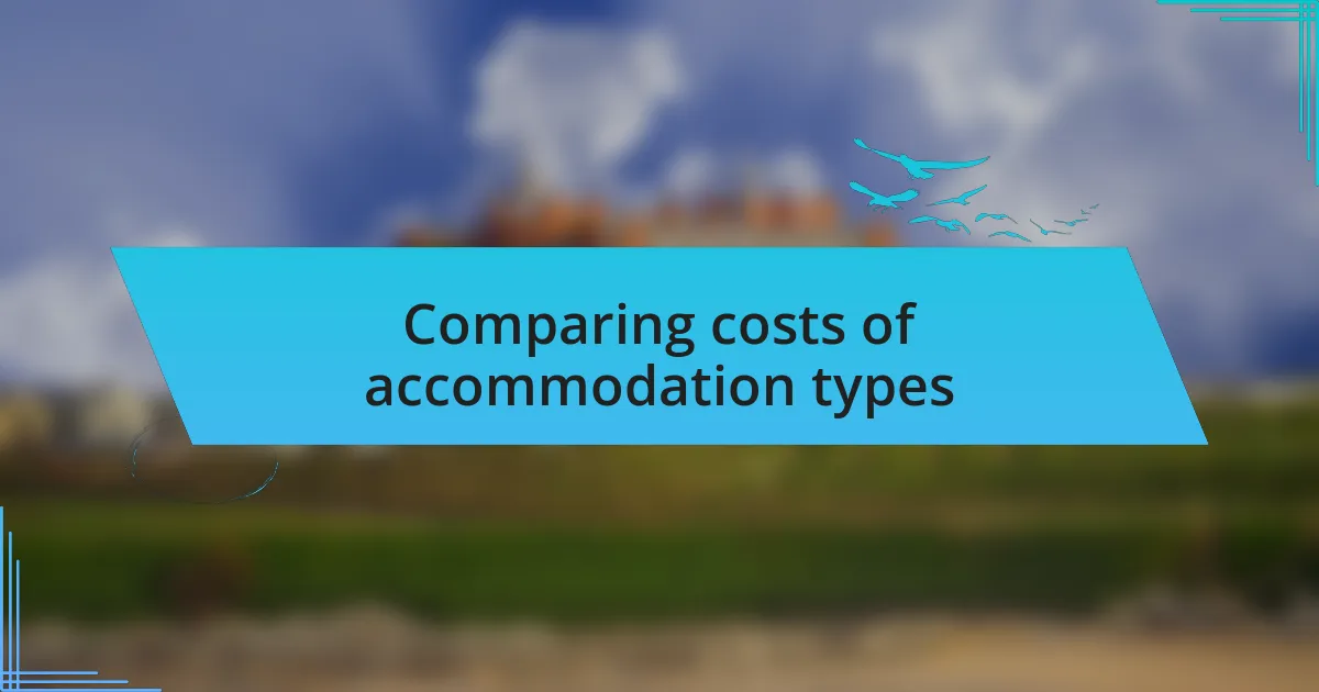 Comparing costs of accommodation types