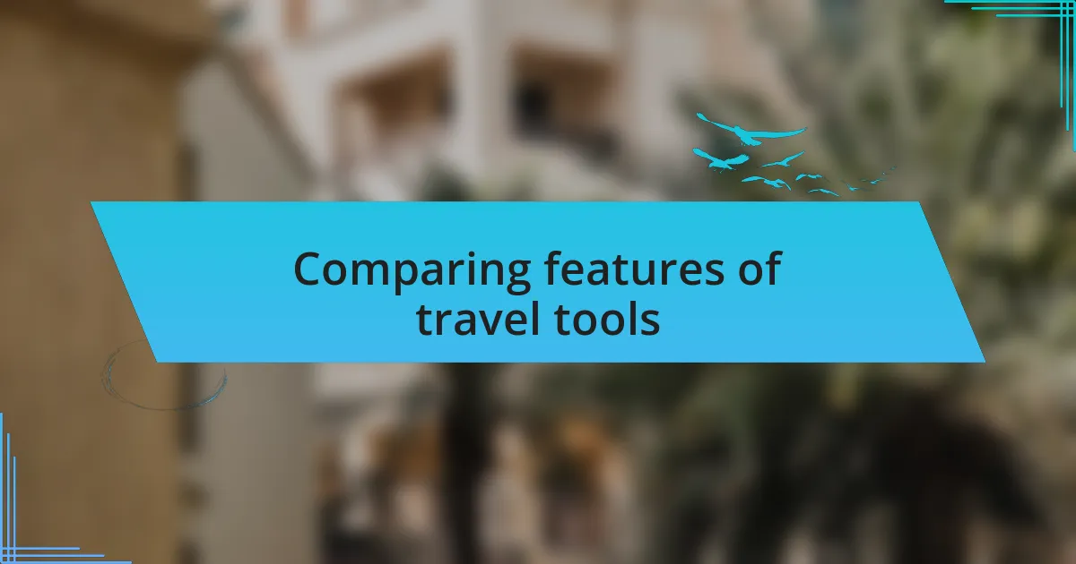 Comparing features of travel tools