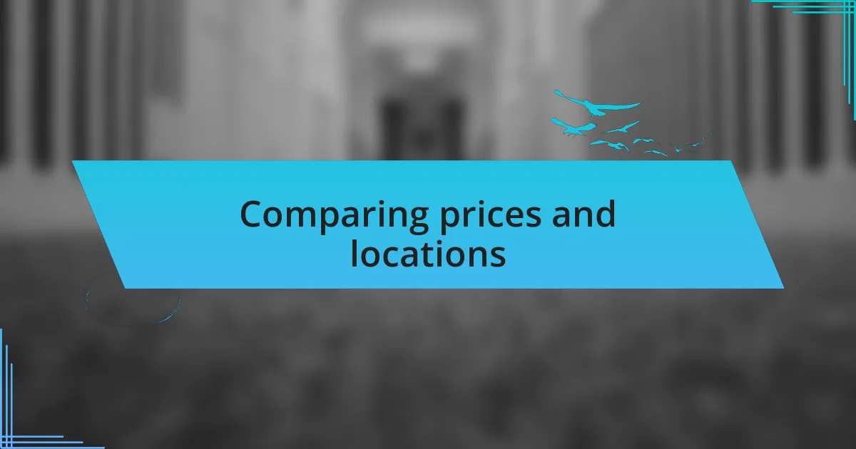 Comparing prices and locations
