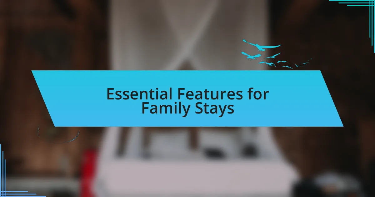 Essential Features for Family Stays