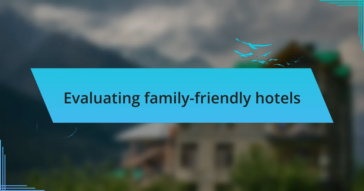 Evaluating family-friendly hotels