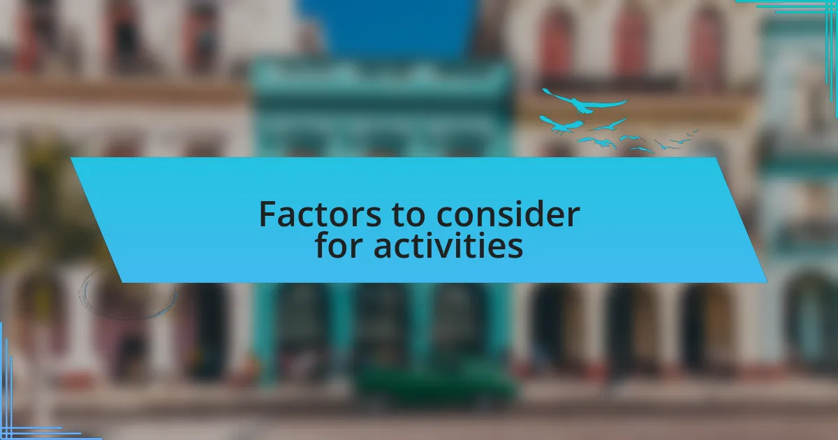 Factors to consider for activities