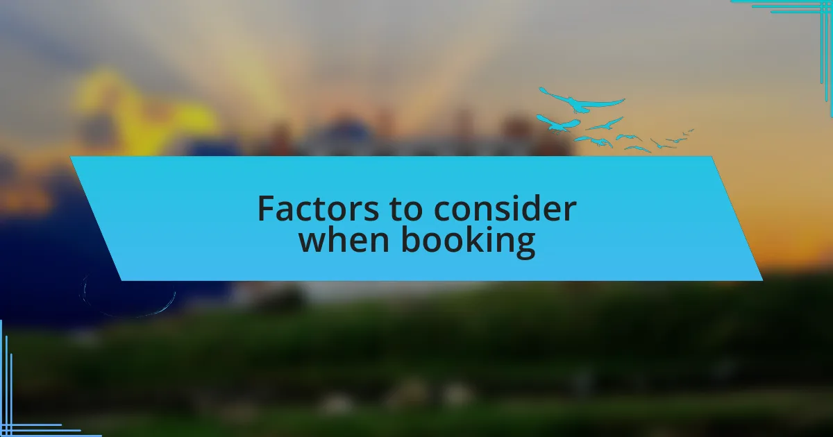 Factors to consider when booking