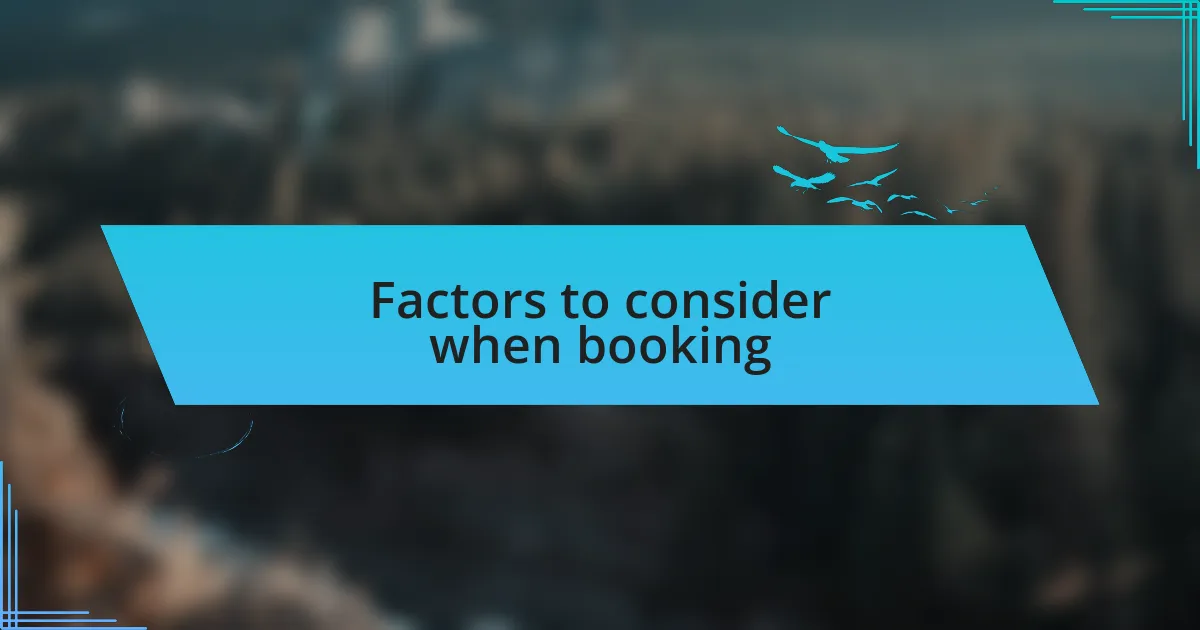 Factors to consider when booking