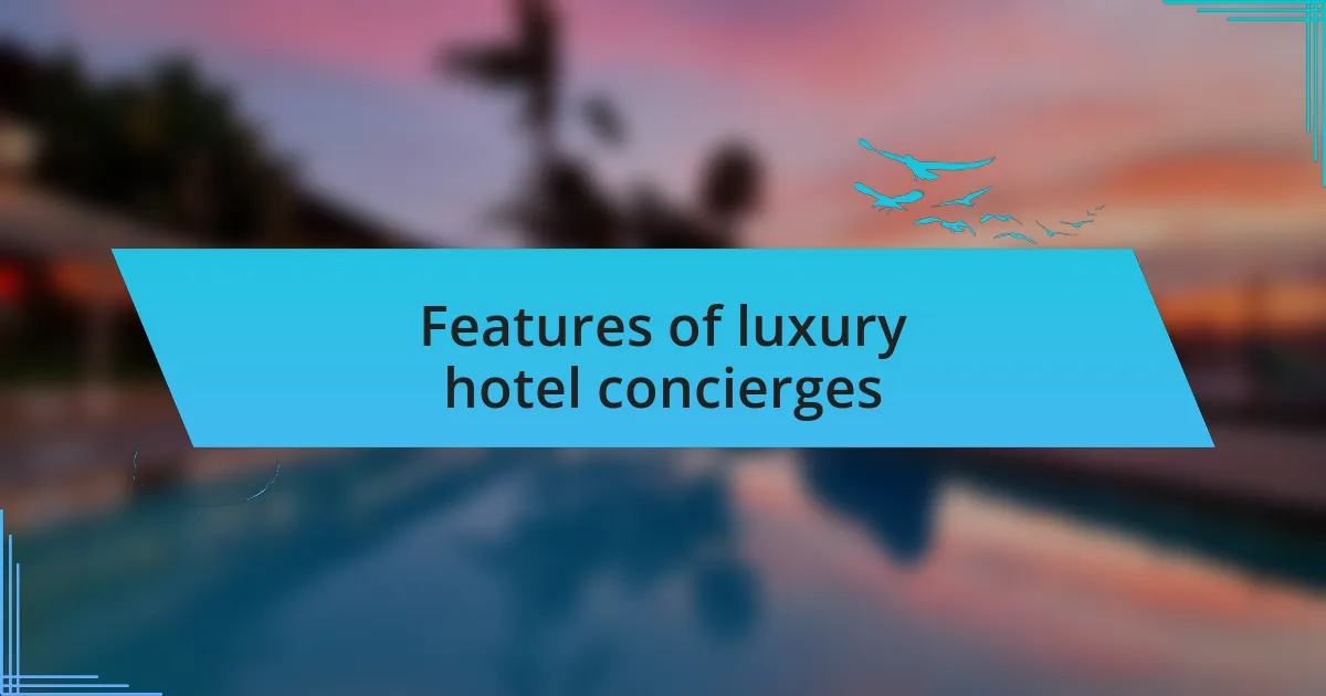 Features of luxury hotel concierges