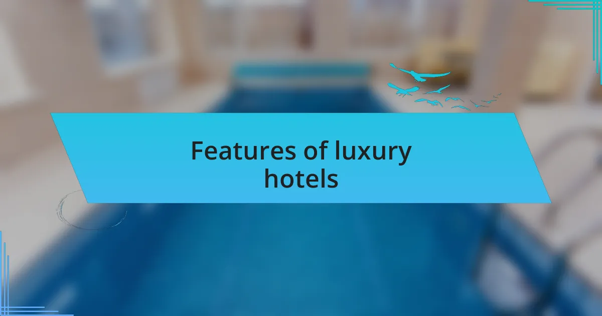 Features of luxury hotels