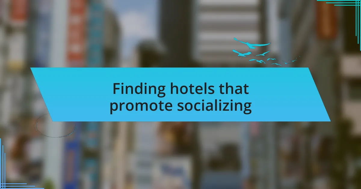 Finding hotels that promote socializing