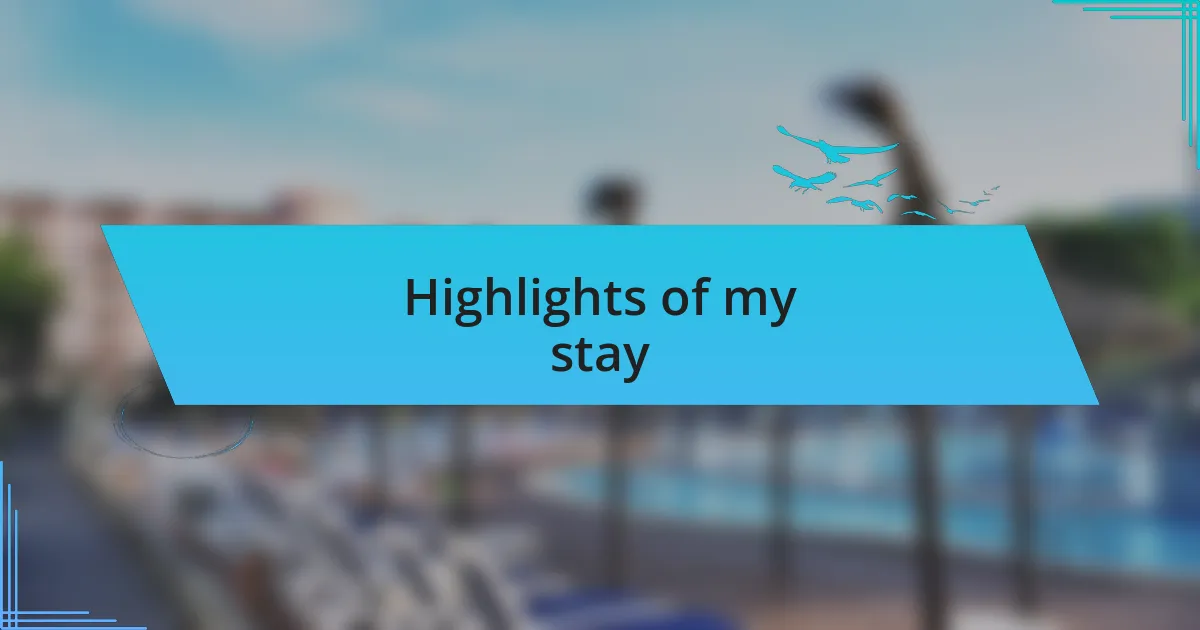 Highlights of my stay