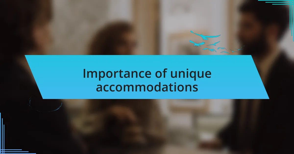 Importance of unique accommodations