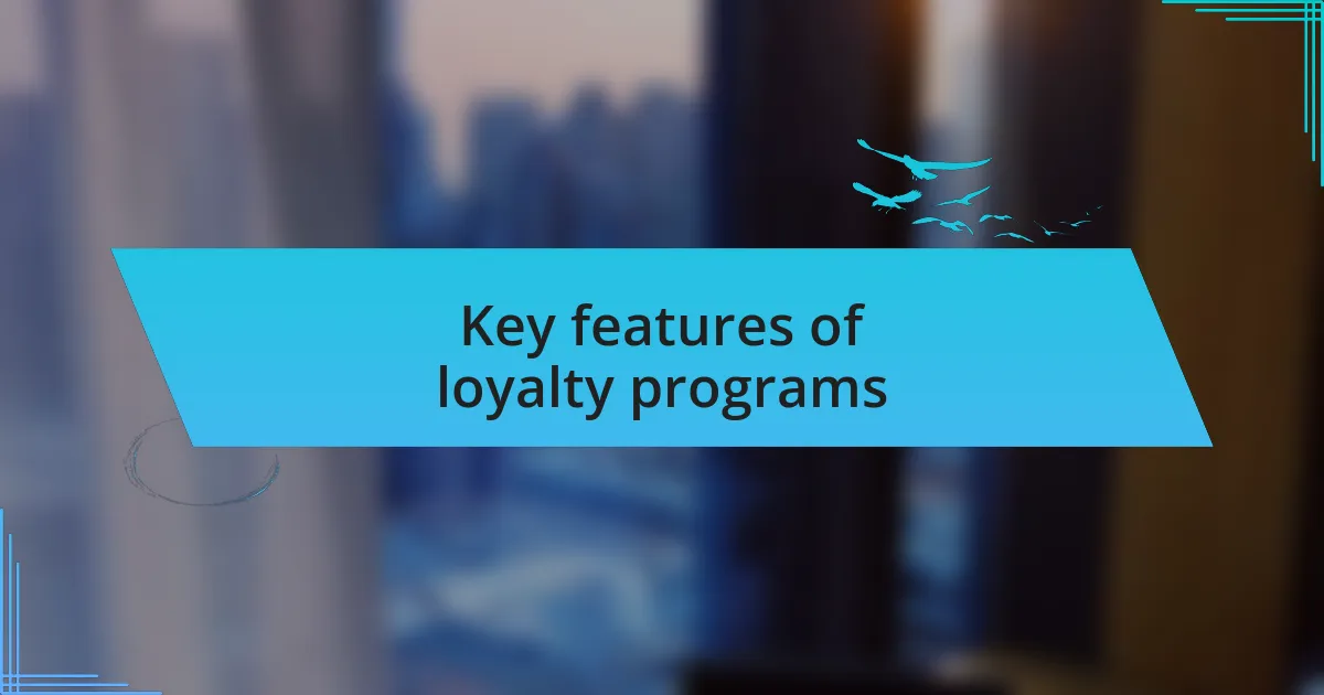Key features of loyalty programs