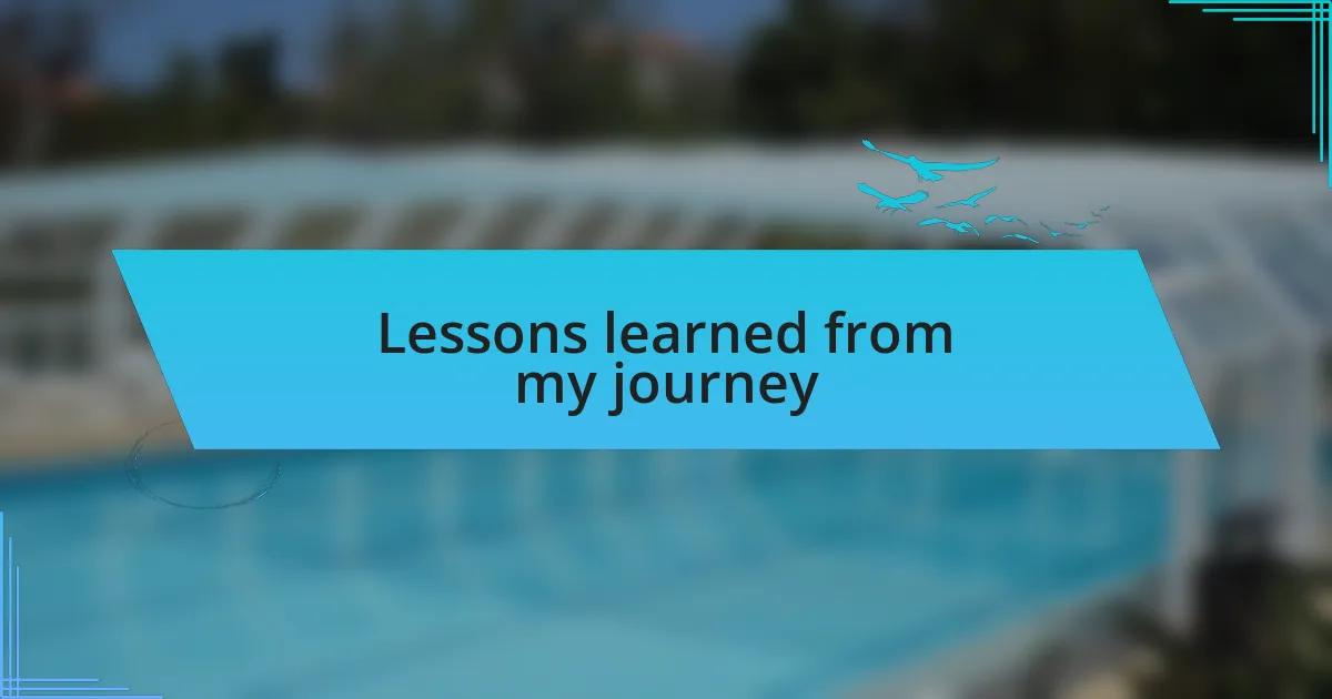 Lessons learned from my journey