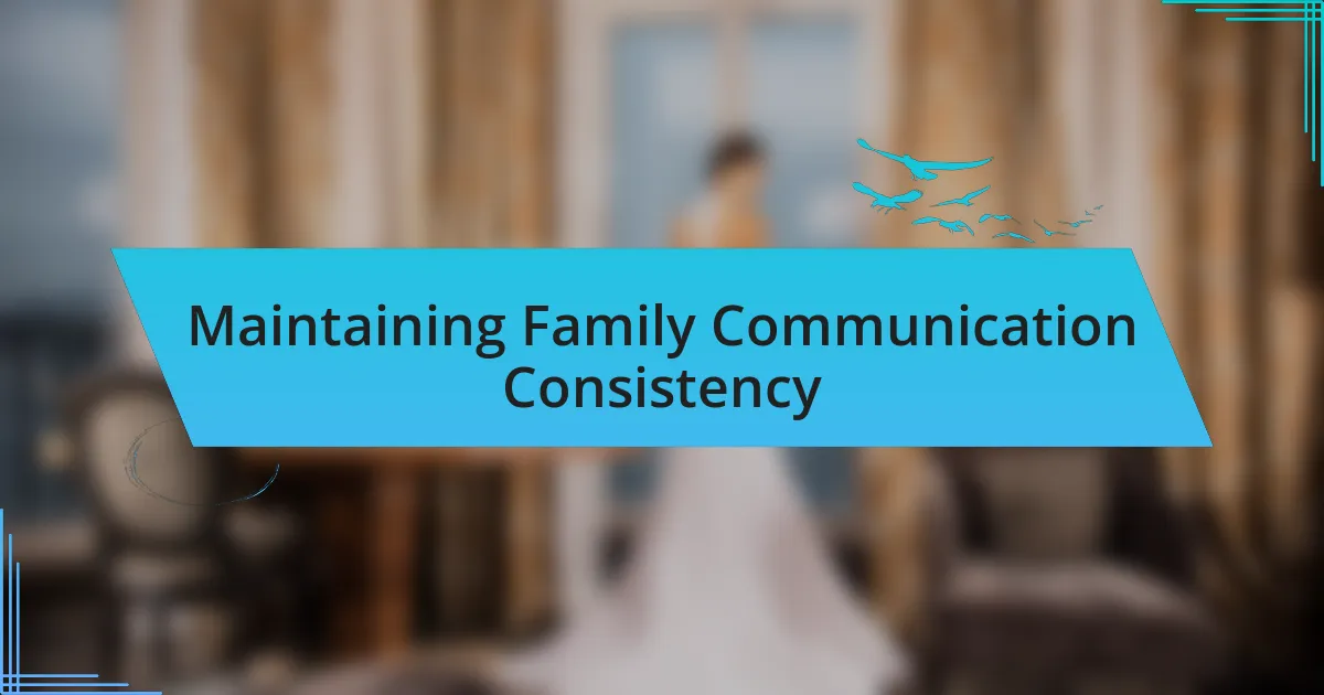 Maintaining Family Communication Consistency