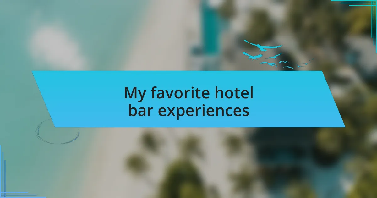 My favorite hotel bar experiences