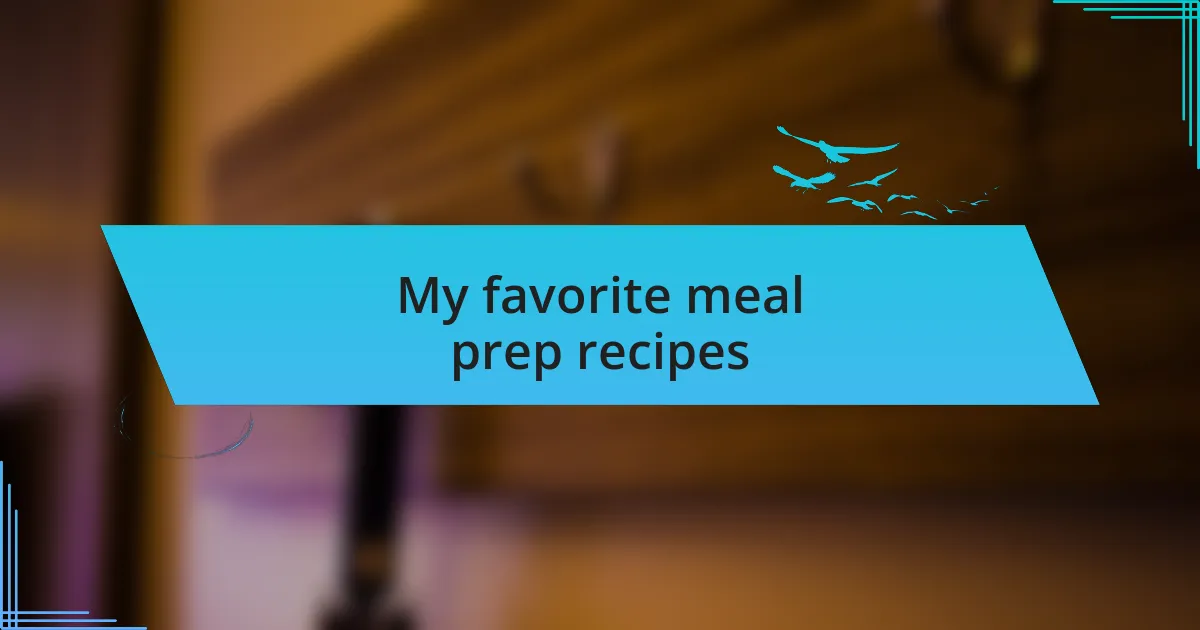 My favorite meal prep recipes