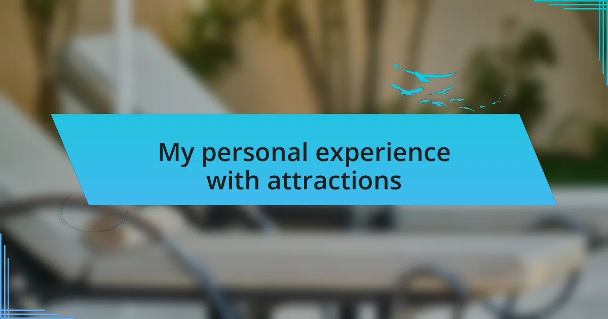 My personal experience with attractions