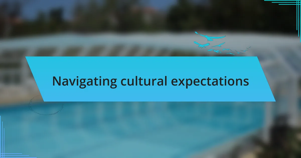 Navigating cultural expectations