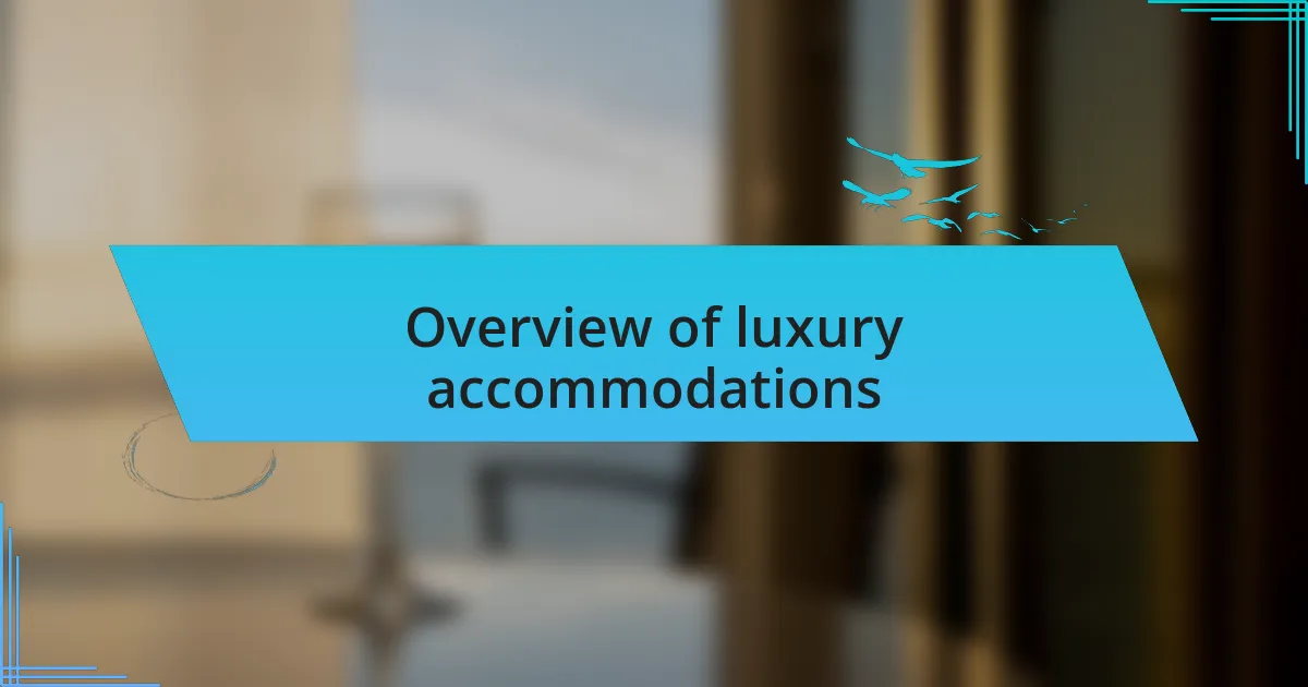 Overview of luxury accommodations