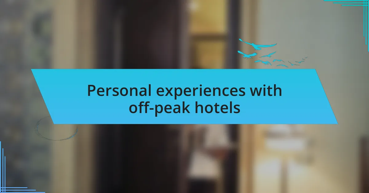 Personal experiences with off-peak hotels