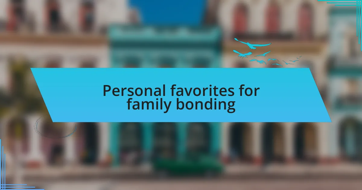 Personal favorites for family bonding