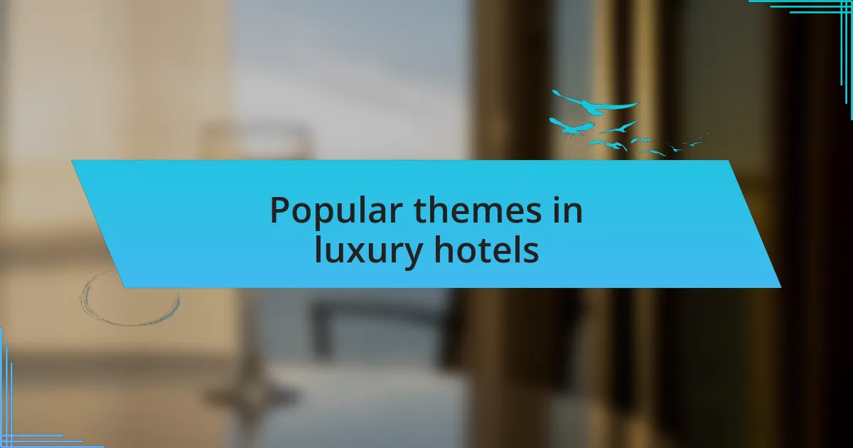 Popular themes in luxury hotels