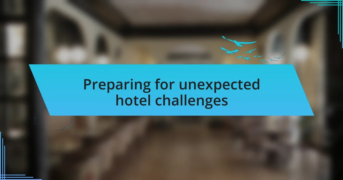 Preparing for unexpected hotel challenges