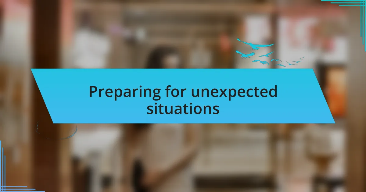 Preparing for unexpected situations
