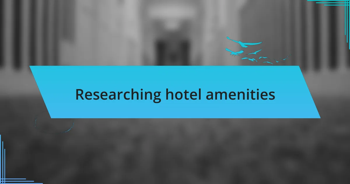 Researching hotel amenities