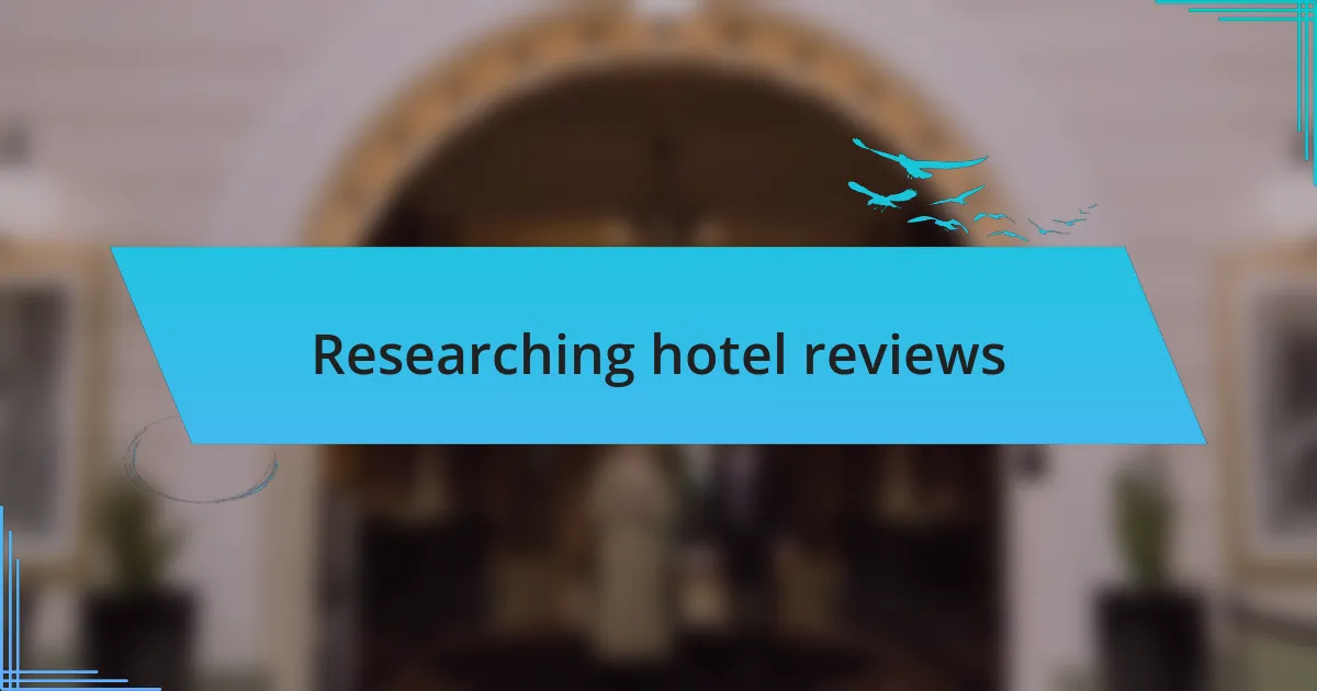 Researching hotel reviews