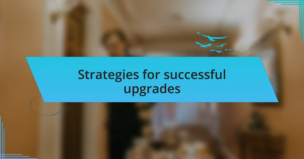 Strategies for successful upgrades
