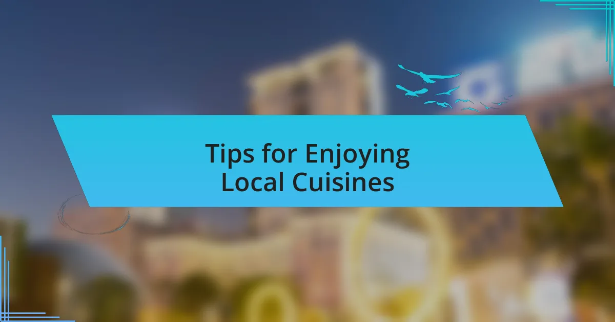 Tips for Enjoying Local Cuisines