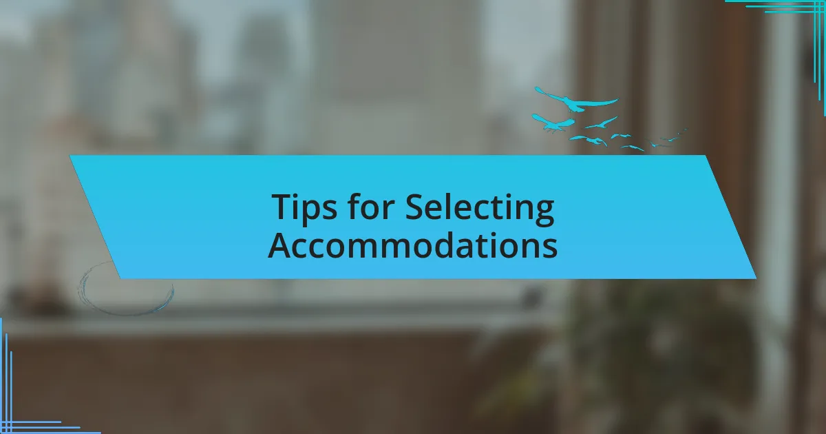 Tips for Selecting Accommodations