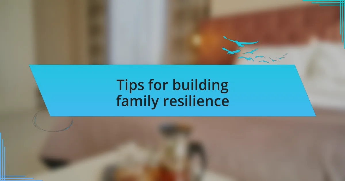 Tips for building family resilience