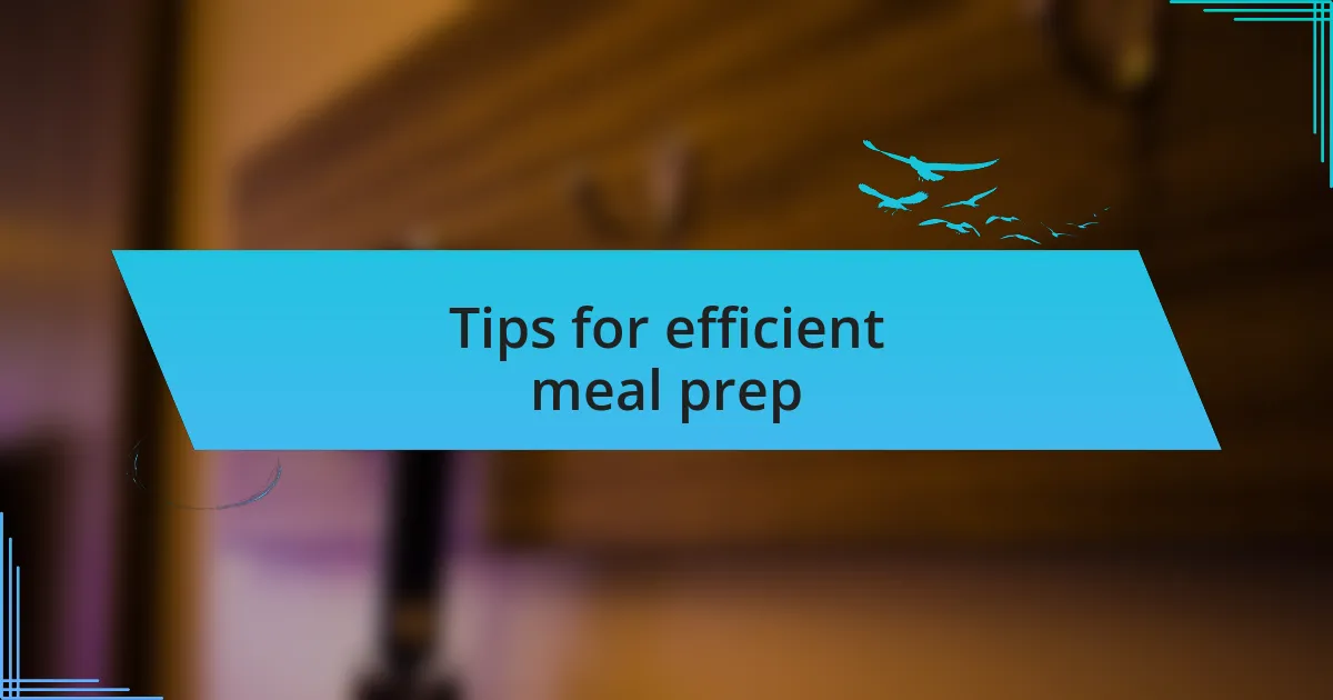 Tips for efficient meal prep