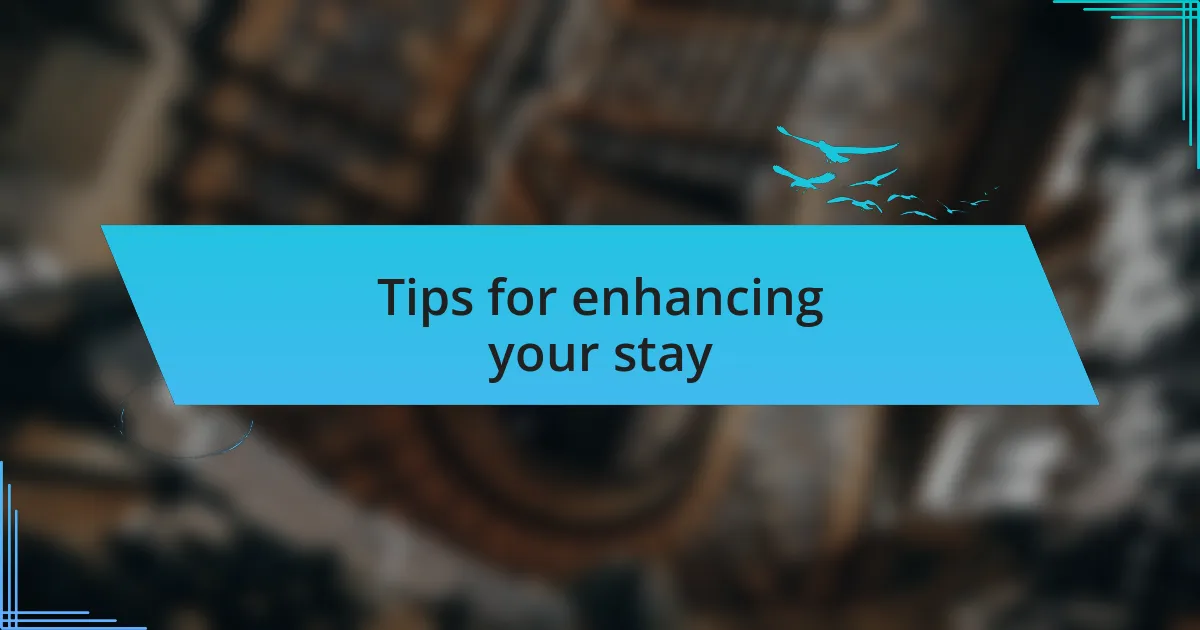 Tips for enhancing your stay