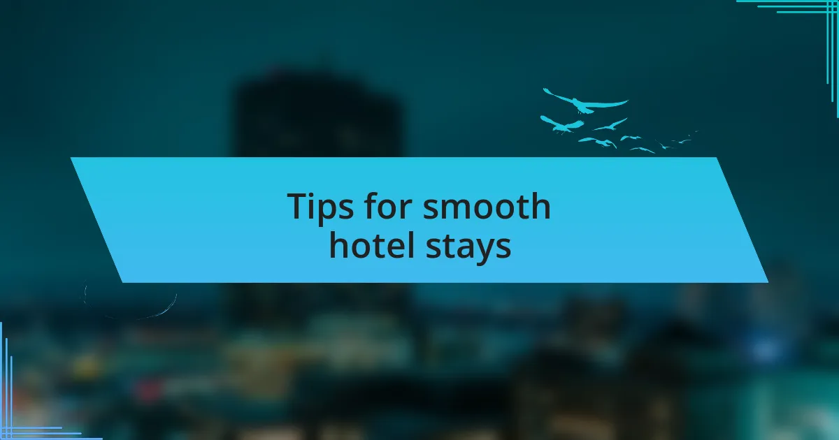 Tips for smooth hotel stays