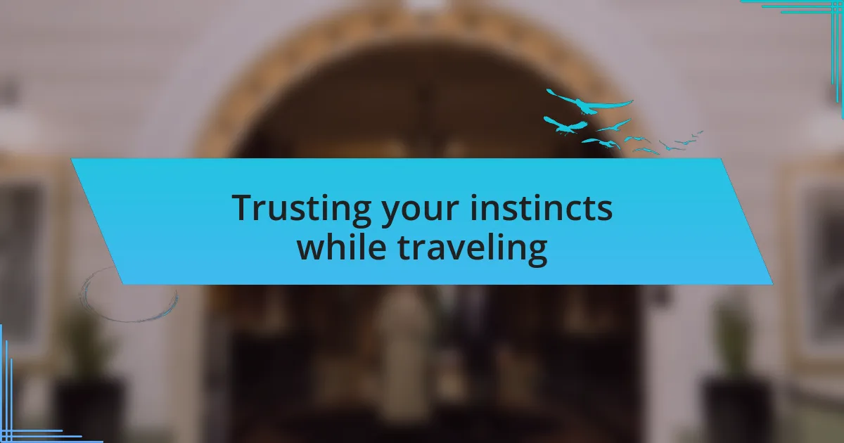 Trusting your instincts while traveling
