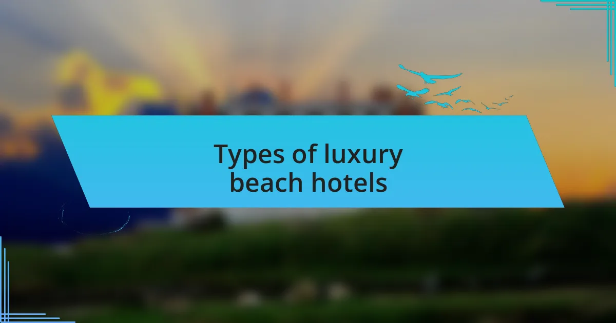 Types of luxury beach hotels