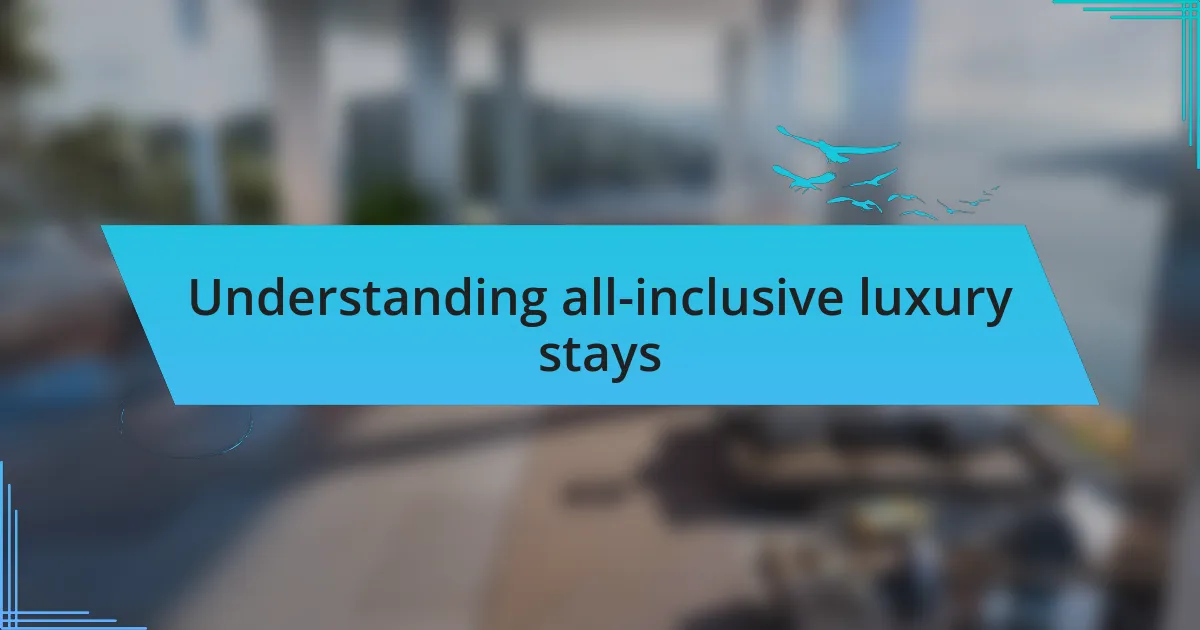 Understanding all-inclusive luxury stays