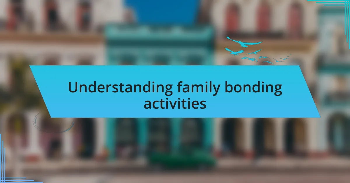 Understanding family bonding activities