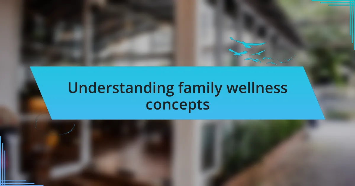 Understanding family wellness concepts